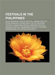 Festivals in the Philippines Black Nazarene, Sinulog Festival, Obando Fertility Rites, Kaamulan, Aliwan Fiesta, List of Philippine Festivals,1156468019,9781156468012