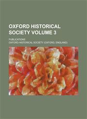 Oxford Historical Society; Publications Volume 3,1154406970,9781154406979