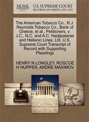 The American Tobacco Co., R.J. Reynolds Tobacco Co., Bank of Greece, et al., Petitioners, v. J.C., N.C. and A.C. Hadjipateras and Hellenic Lines, Ltd. U.S. Supreme Court Transcript of Record with Supporting Pleadings,1270354132,9781270354130