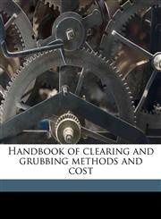 Handbook of clearing and grubbing methods and cost,1171893698,9781171893691