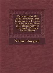 Formosa Under the Dutch Described from Contemporary Records, with Explanatory Notes and a Bibliography of the Island - Primary Source Edition,1294666282,9781294666288