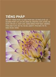 Tiếng Pháp Bài hát tiếng Pháp, Từ gốc Pháp, Bia, Cà phê, Ô tô, Lê dương Pháp, Chi Lay ơn, Đánh bi, Ăngten, Axít, Atisô, Xe buýt, Sô-cô-la,1233883585,9781233883585