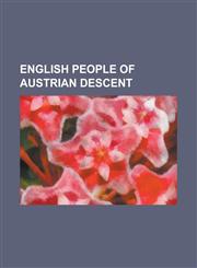 English People of Austrian Descent Charlotte Ronson, Elfie Donnelly, Eva Ibbotson, Friedrich Von Hugel, Fritzi Gordon, Fritz Spiegl, Gabrielle Anwar,,1230780122,9781230780122
