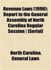 Revenue Laws (1996); Report to the General Assembly of North Carolina Regular Session | [Serial],1153548879,9781153548878