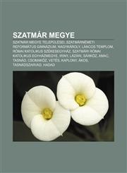 Szatmar Megye Szatmar Megye Telepulesei, Szatmarnemeti Reformatus Gimnazium, Nagykaroly, Lancos Templom, Romai Katolikus Szekesegyha,1233356631,9781233356638