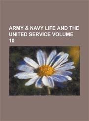Army & Navy Life and the United Service Volume 10,1130729788,9781130729788