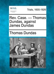Rev. Case. - Thomas Dundas, against James Dundas,1275083102,9781275083103