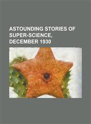 Astounding Stories of Super-Science, December 1930,1153828324,9781153828321