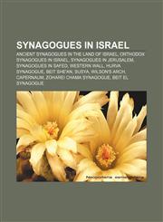Synagogues in Israel Ancient synagogues in the Land of Israel, Orthodox synagogues in Israel, Synagogues in Jerusalem, Synagogues in Safed,1156872278,9781156872277