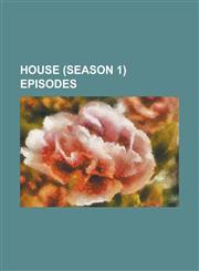 House (Season 1) Episodes Babies & Bathwater, Control (House), Cursed (House), Damned If You Do, Detox (House), Dnr (House), Fidelity (House), H,123081129X,9781230811291