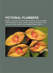 Fictional plumbers Mario, Luigi, Nick Cotton, Mike Delfino, Alan Jackson, Happy Gilmore, Owen Turner, Gonzo the Great, Jane Withers,1155702514,9781155702513