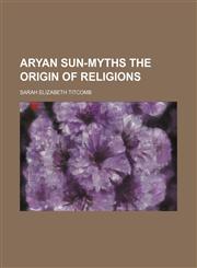 Aryan sun-myths the origin of religions,1151583618,9781151583611