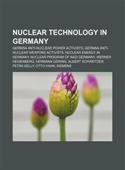 Nuclear technology in Germany German anti-nuclear power activists, German anti-nuclear weapons activists, Nuclear energy in Germany,1156744458,9781156744451