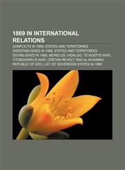 1869 in international relations Conflicts in 1869, States and territories disestablished in 1869, States and territories established in 1869,1158227744,9781158227747