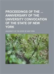 Proceedings of the Anniversary of the University Convocation of the State of New York,1151157252,9781151157256