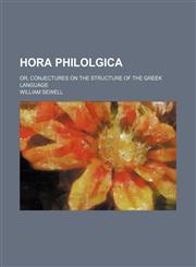 Hora philolgica; or, Conjectures on the structure of the Greek language,1151642584,9781151642585