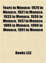 Years in Monaco 1929 in Monaco, 1931 in Monaco, 1933 in Monaco, 1936 in Monaco, 1937 in Monaco, 1989 in Monaco, 1990 in Monaco, 1991 in Monaco,115800589X,9781158005895