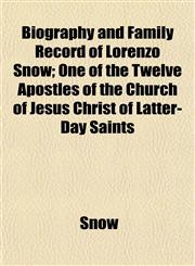Biography and Family Record of Lorenzo Snow; One of the Twelve Apostles of the Church of Jesus Christ of Latter-Day Saints,1151920754,9781151920751