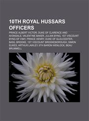 10th Royal Hussars officers Prince Albert Victor, Duke of Clarence and Avondale, Valentine Baker, Julian Byng, 1st Viscount Byng of Vimy,1155411455,9781155411453