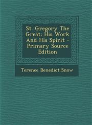 St. Gregory the Great His Work and His Spirit - Primary Source Edition,129370931X,9781293709313