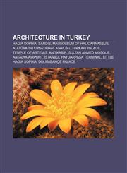 Architecture in Turkey Hagia Sophia, Sardis, Mausoleum of Halicarnassus, Atatürk International Airport, Topkapı Palace, Temple of Artemis,1233299050,9781233299058
