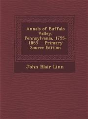 Annals of Buffalo Valley, Pennsylvania, 1755-1855 - Primary Source Edition,1293819832,9781293819838