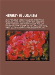 Heresy in Judaism Jews for Jesus, Messianic Judaism, Sabbateans, Marrano, Jacob Frank, Sabbatai Zevi, Messianic Jewish theology,1234583410,9781234583415