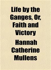 Life by the Ganges, Or, Faith and Victory,1152848569,9781152848566
