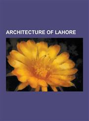 Architecture of Lahore Buildings and Structures in Lahore, Lahore Fort, Naulakha Pavilion, Masonic Temple, Sheesh Mahal, Tomb of Muhammad Iqb,1230608494,9781230608495