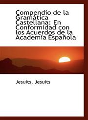 Compendio de la Gramática Castellana En Conformidad con los Acuerdos de la Academia Española,1110247303,9781110247301