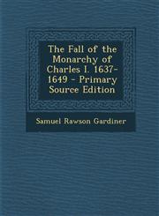 Fall of the Monarchy of Charles I. 1637-1649,128942621X,9781289426217