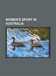 Women's Sport in Australia Marching Girls, Netball in Australia, Roller Derby in Australia, Women's Archery in Australia, Women's Athletics in Au,1230822798,9781230822792