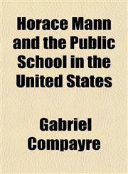 Horace Mann and the Public School in the United States,1152320696,9781152320697