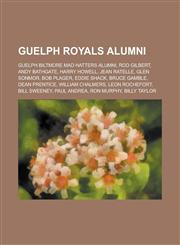Guelph Royals Alumni Rod Gilbert, Jean Ratelle, Bob Plager, Paul Andrea, Gary Sabourin, Billy Taylor, Duke Harris,1156127254,9781156127254