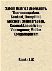 Salem District Geography Introduction Tharamangalam, Sankari, Elampillai, Mecheri, Sentharapatti, Kaamakkaapaliyam, Veeraganur, Mallur,1155266757,9781155266756