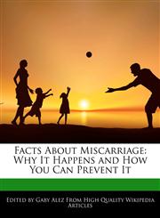 Facts About Miscarriage Why It Happens and How You Can Prevent It,1276162995,9781276162999