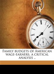 Family budgets of American wage-earners, a critical analysis ..,1176282778,9781176282773