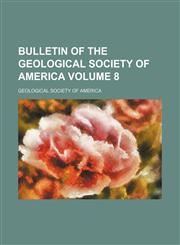 Bulletin of the Geological Society of America Volume 8,1153453606,9781153453608