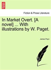 In Market Overt. [A novel] ... With illustrations by W. Paget.,1241208964,9781241208967