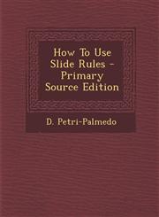 How to Use Slide Rules - Primary Source Edition,1293727644,9781293727645