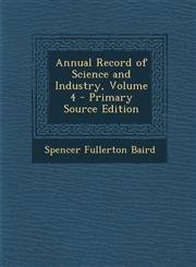 Annual Record of Science and Industry, Volume 4 - Primary Source Edition,1287687156,9781287687153