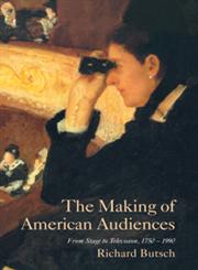 The Making of American Audiences From Stage to Television, 1750-1990,0521664837,9780521664837
