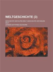 Weltgeschichte; Geschichte Der Alten Welt. Geschichte Der Neuen Welt ... (3),1234867389,9781234867386