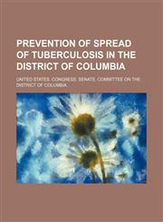 Prevention of Spread of Tuberculosis in the District of Columbia,1151401978,9781151401977