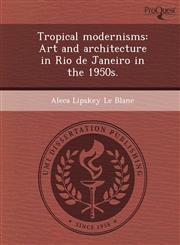 Tropical Modernisms Art and Architecture in Rio de Janeiro in the 1950s.,1249877431,9781249877431