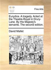 Eurydice. a Tragedy. Acted at the Theatre-Royal in Drury-Lane. by His Majesty's Servants. the Second Edition.,1170963404,9781170963401