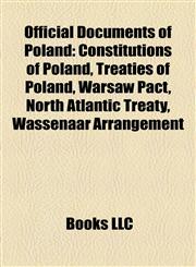 Official Documents of Poland Constitutions of Poland, Treaties of Poland, Warsaw Pact, North Atlantic Treaty, Wassenaar Arrangement,1157895360,9781157895367