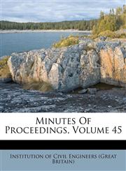 Minutes Of Proceedings, Volume 45,1174991127,9781174991127