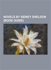 Novels by Sidney Sheldon (Book Guide) Are You Afraid of the Dark? (Novel), a Stranger in the Mirror, Bloodline (Sheldon Novel), If Tomorrow Comes, Ma,1230485198,9781230485195