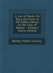List of Books for Boys and Girls In the Public Library of the City of Boston,1289504792,9781289504793